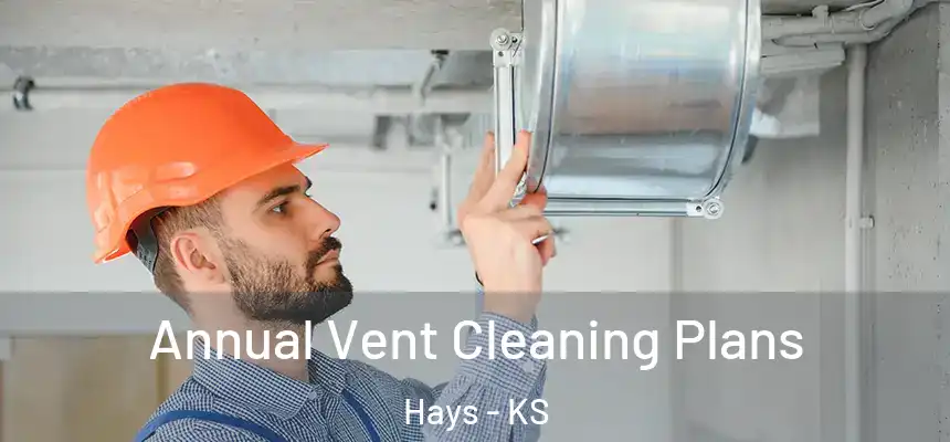 Annual Vent Cleaning Plans Hays - KS