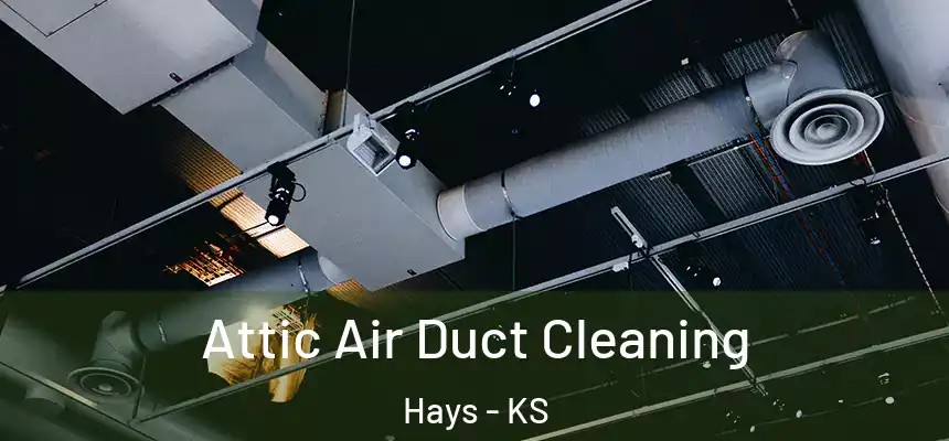 Attic Air Duct Cleaning Hays - KS