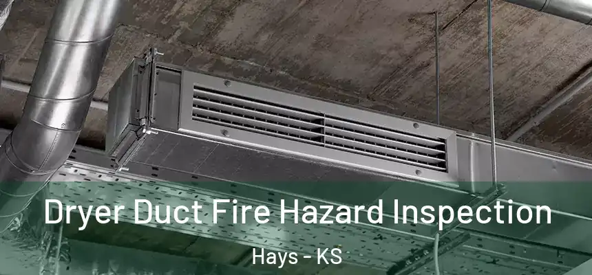 Dryer Duct Fire Hazard Inspection Hays - KS