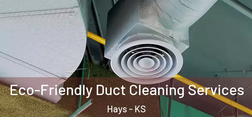 Eco-Friendly Duct Cleaning Services Hays - KS