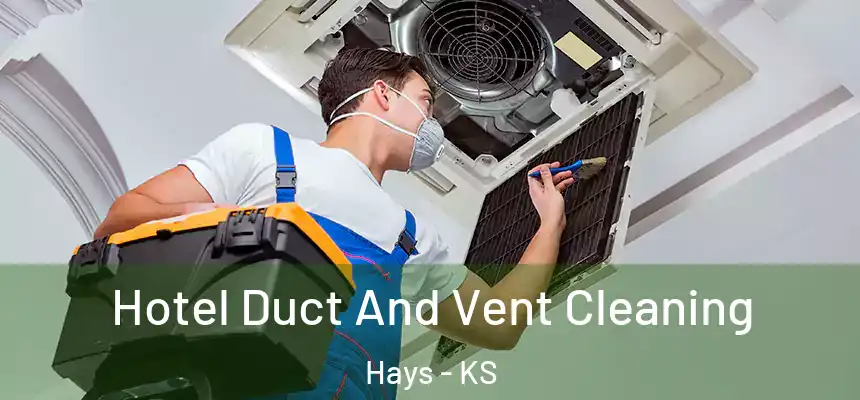 Hotel Duct And Vent Cleaning Hays - KS