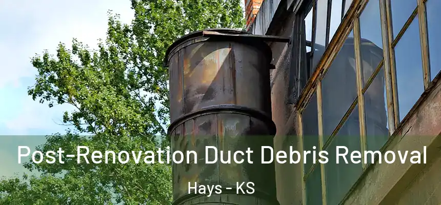 Post-Renovation Duct Debris Removal Hays - KS