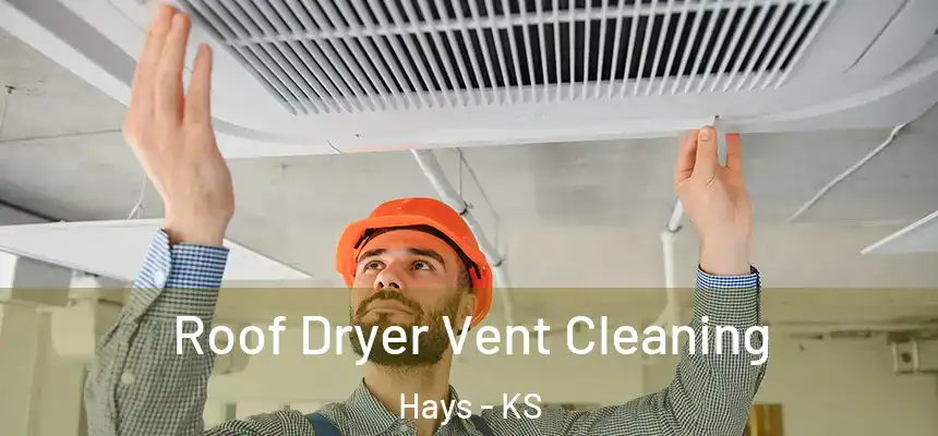  Roof Dryer Vent Cleaning Hays - KS